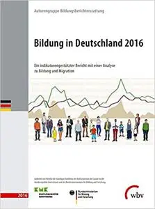 Bildung in Deutschland 2016-Ein indikatorengestützter Bericht mit einer Analyse zu Bildung und Migration