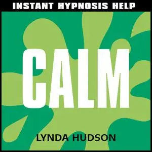 «Instant Hypnosis Help: Calm» by Lynda Hudson
