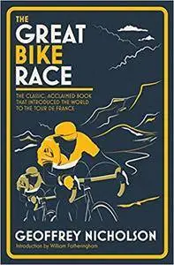 The Great Bike Race: The classic, acclaimed book that introduced a nation to the Tour de France