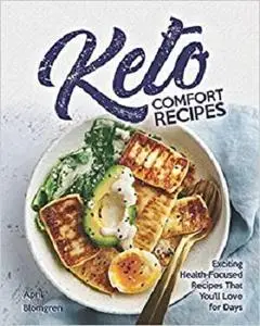 Keto Comfort Recipes: Exciting Health-Focused Recipes That You'll Love for Days