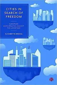 Cities in Search of Freedom: European Municipalities against the Leviathan