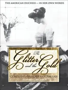 The Glitter and the Gold: The American Duchess - In Her Own Words (Audiobook) (Repost)