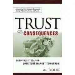 Trust or Consequences: Build Trust Today or Lose Your Market Tomorrow