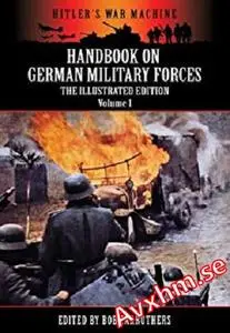 Handbook On German Military Forces - The Illustrated Edition - Volume 1 (Hitler's War Machine)