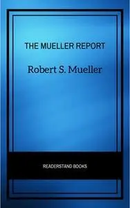 «The Mueller Report: The Full Report on Donald Trump, Collusion, and Russian Interference in the Presidential Election»