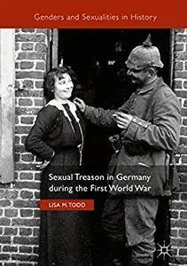 Sexual Treason in Germany during the First World War (Genders and Sexualities in History) [Repost]