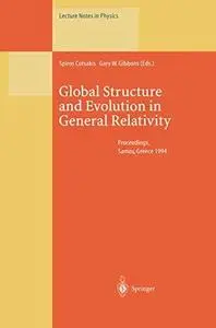 Global Structure and Evolution in General Relativity: Proceedings of the First Samos Meeting on Cosmology, Geometry and Relativ