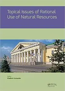 Topical Issues of Rational Use of Natural Resources (Repost)