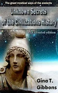 Unknown Secrets of the Civilizations History (Extended edition): The great mystical ways of the ancients