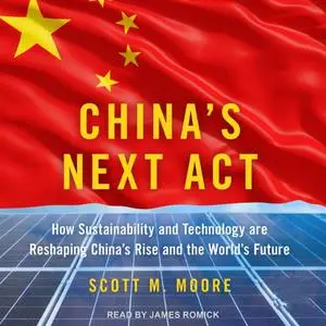 China's Next Act: How Sustainability and Technology are Reshaping China's Rise and the World's Future [Audiobook]
