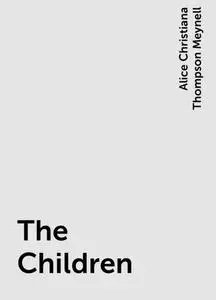 «The Children» by Alice Christiana Thompson Meynell