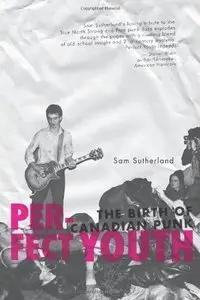 Perfect Youth: The Birth of Canadian Punk