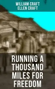 «Running a Thousand Miles For Freedom» by William Craft,Ellen Craft