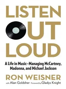 Listen Out Loud: A Life in Music - Managing McCartney, Madonna, and Michael Jackson (repost)