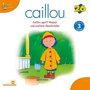 «Caillou - Folgen 278-286: Caillou spart Wasser» by Diverse Autoren