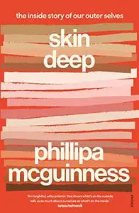 Skin Deep: The Inside Story of Our Outer Selves