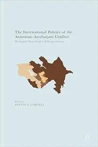 The International Politics of the Armenian-Azerbaijani Conflict: The Original "Frozen Conflict" and European Security