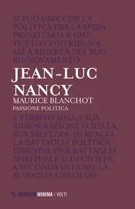 Maurice Blanchot. Passione politica - Jean-Luc Nancy