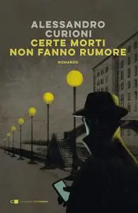 Alessandro Curioni - Certe morti non fanno rumore