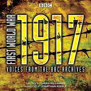 First World War: 1917: Voices from the BBC Archive [Audiobook]