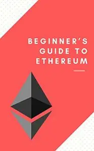 What is Ethereum. Guide for Beginners: (blockchain, ethereum, bitcoin, crypto, cryptocurrency, exchange)