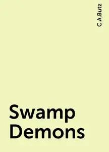 «Swamp Demons» by C.A.Butz