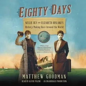 Eighty Days: Nellie Bly and Elizabeth Bisland's History-Making Race Around the World (Audiobook)