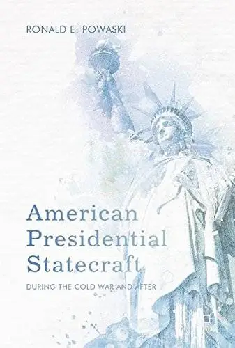 American Presidential Statecraft: During the Cold War and After