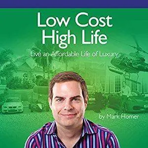 Low Cost High Life: Live an Affordable Life of Luxury [Audiobook]