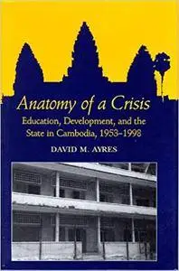 Anatomy of a Crisis: Education, Development, and the State in Cambodia, 1953-1998