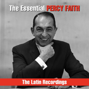 Percy Faith And His Orchestra - The Essential Percy Faith: The Latin Recordings (2018)