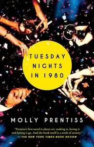 «Tuesday Nights in 1980» by Molly Prentiss
