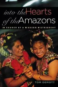 Into the Hearts of the Amazons: In Search of a Modern Matriarchy