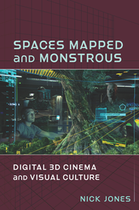 Spaces Mapped and Monstrous : Digital 3D Cinema and Visual Culture