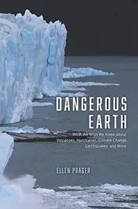 Dangerous Earth: What We Wish We Knew about Volcanoes, Hurricanes, Climate Change, Earthquakes, and More