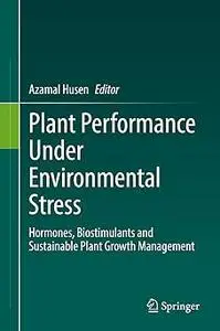 Plant Performance Under Environmental Stress: Hormones, Biostimulants and Sustainable Plant Growth Management