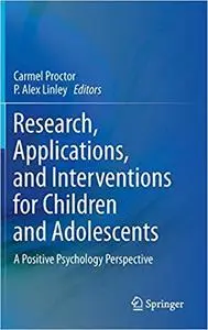 Research, Applications, and Interventions for Children and Adolescents A Positive Psychology Pers...