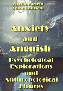 "Anxiety and Anguish: Psychological Explorations and Anthropological Figures" ed. by Floriana Irtelli, Fabio Gabrielli