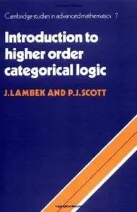 Introduction to Higher-Order Categorical Logic (Cambridge Studies in Advanced Mathematics) by J. Lambek
