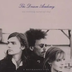 The Dream Academy - The Morning Lasted All Day - A Retrospective (Remastered) (2014)