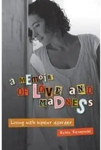 An Memoir of Love and Madness: Living with Bipolar Disorder