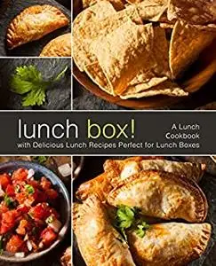 Lunch Box!: A Lunch Cookbook with Delicious Lunch Recipes (2nd Edition)