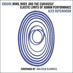 Endure: Mind, Body and the Curiously Elastic Limits of Human Performance [Audiobook]