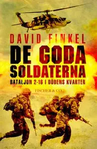 «De goda soldaterna - bataljon 2-16 i dödens kvarter» by David Finkel