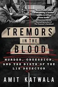 Tremors in the Blood: Murder, Obsession, and the Birth of the Lie Detector, US Edition