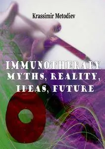 "Immunotherapy: Myths, Reality, Ideas, Future" ed. by Krassimir Metodiev