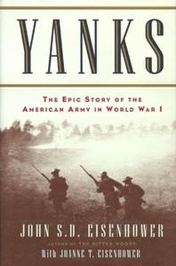«Yanks: The Epic Story of the American Army in World War I» by John Eisenhower