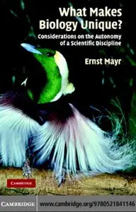 What Makes Biology Unique?: Considerations on the Autonomy of a Scientific Discipline by Ernst Mayr