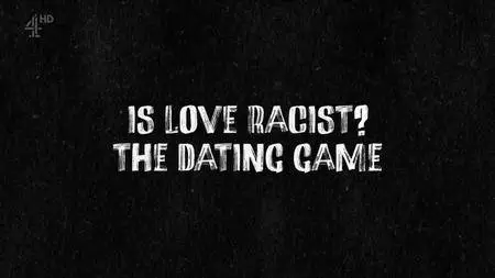 CH4 - Is Love Racist? The Dating Game (2018)