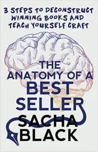 The Anatomy of a Best Seller: 3 Steps to Deconstruct Winning Books and Teach Yourself Craft